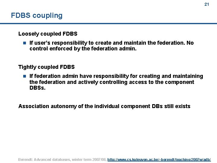 21 FDBS coupling Loosely coupled FDBS n If user’s responsibility to create and maintain