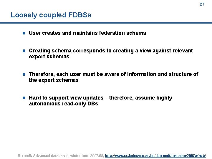 27 Loosely coupled FDBSs n User creates and maintains federation schema n Creating schema