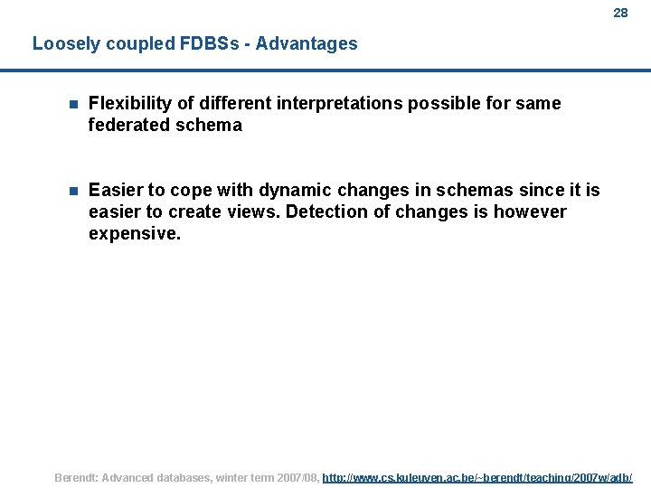 28 Loosely coupled FDBSs - Advantages n Flexibility of different interpretations possible for same