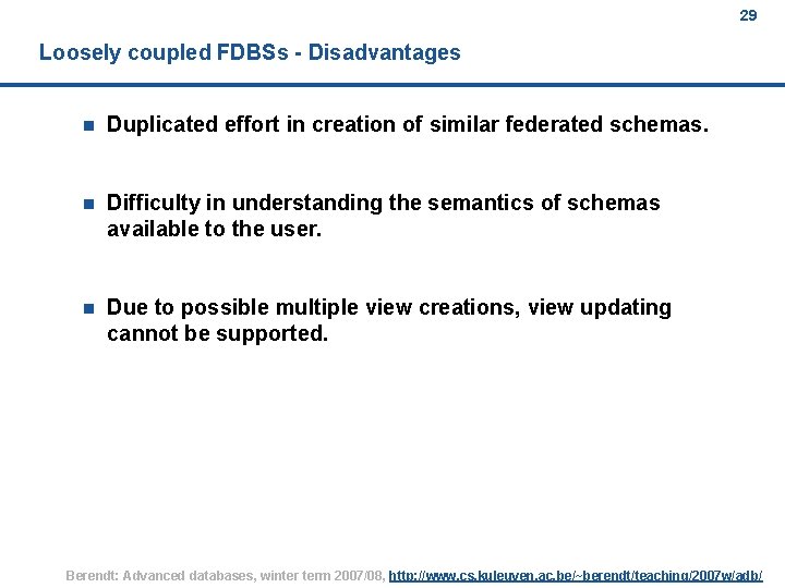 29 Loosely coupled FDBSs - Disadvantages n Duplicated effort in creation of similar federated