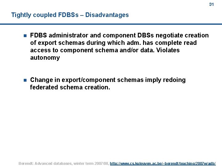 31 Tightly coupled FDBSs – Disadvantages n FDBS administrator and component DBSs negotiate creation