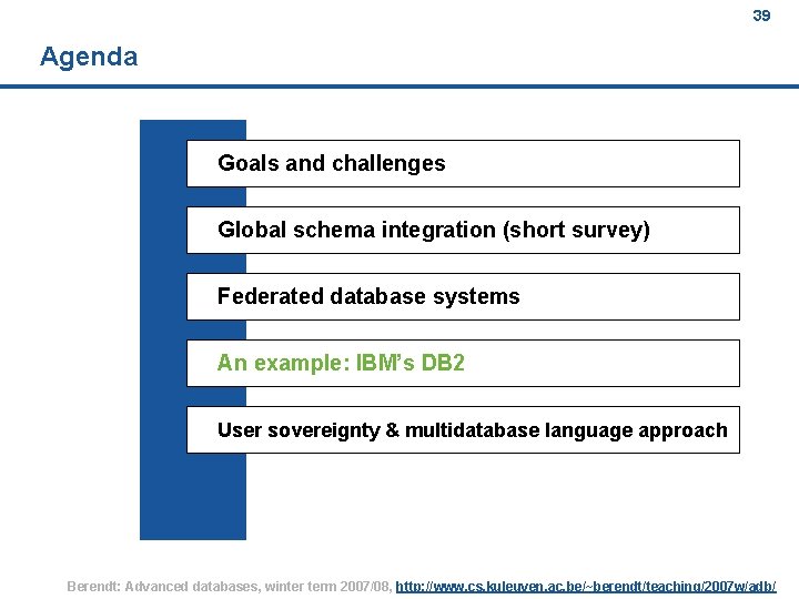 39 Agenda Goals and challenges Global schema integration (short survey) Federated database systems An