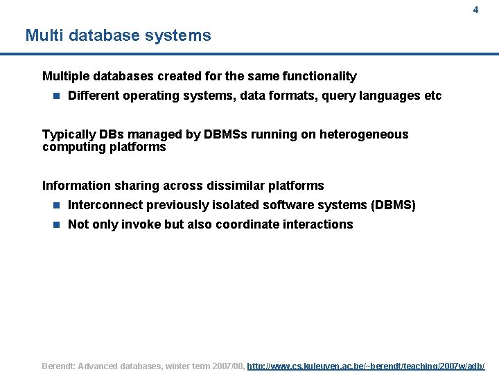 4 Multi database systems Multiple databases created for the same functionality n Different operating