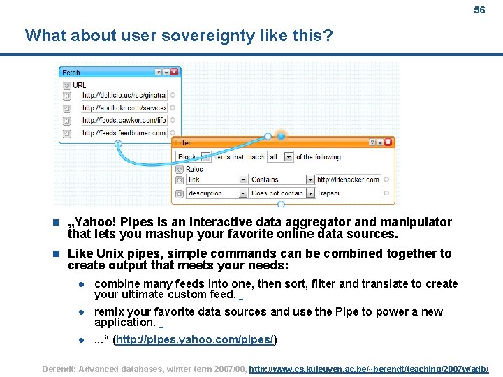 56 What about user sovereignty like this? n „Yahoo! Pipes is an interactive data