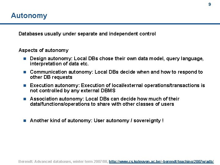 9 Autonomy Databases usually under separate and independent control Aspects of autonomy n Design