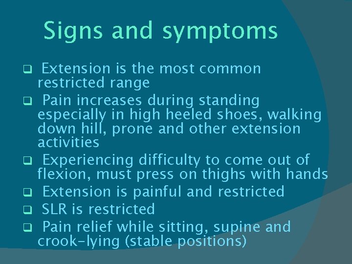 Signs and symptoms Extension is the most common restricted range q Pain increases during