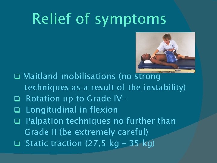 Relief of symptoms q q q Maitland mobilisations (no strong techniques as a result
