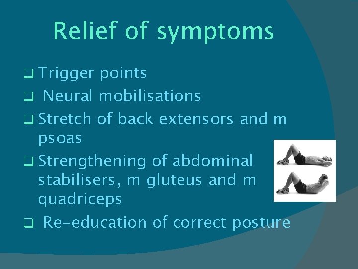 Relief of symptoms q Trigger points q Neural mobilisations q Stretch of back extensors