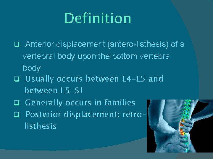 Definition q Anterior displacement (antero-listhesis) of a vertebral body upon the bottom vertebral body