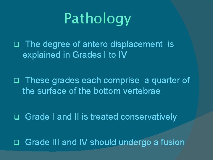 Pathology q The degree of antero displacement is explained in Grades I to IV
