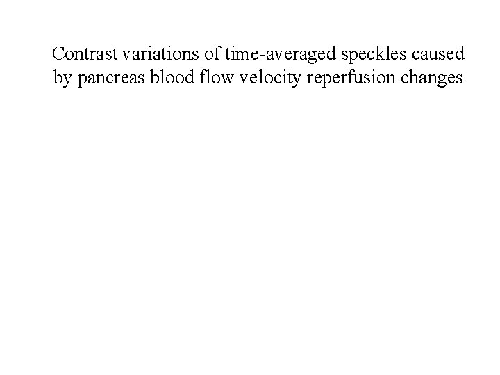 Contrast variations of time-averaged speckles caused by pancreas blood flow velocity reperfusion changes 