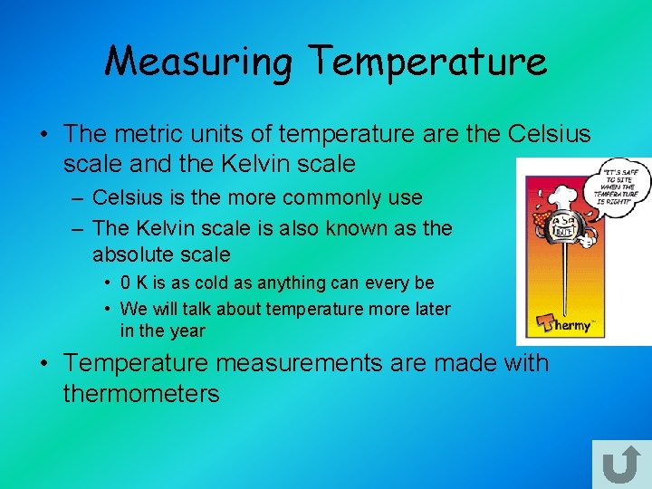 Measuring Temperature • The metric units of temperature are the Celsius scale and the