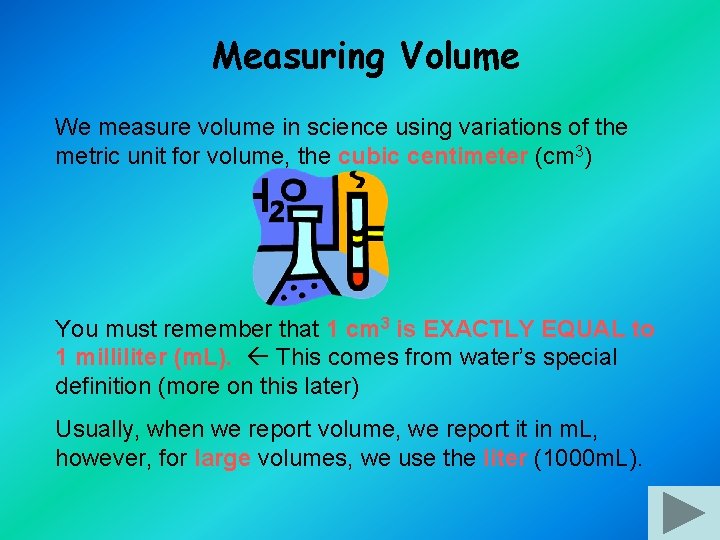 Measuring Volume We measure volume in science using variations of the metric unit for