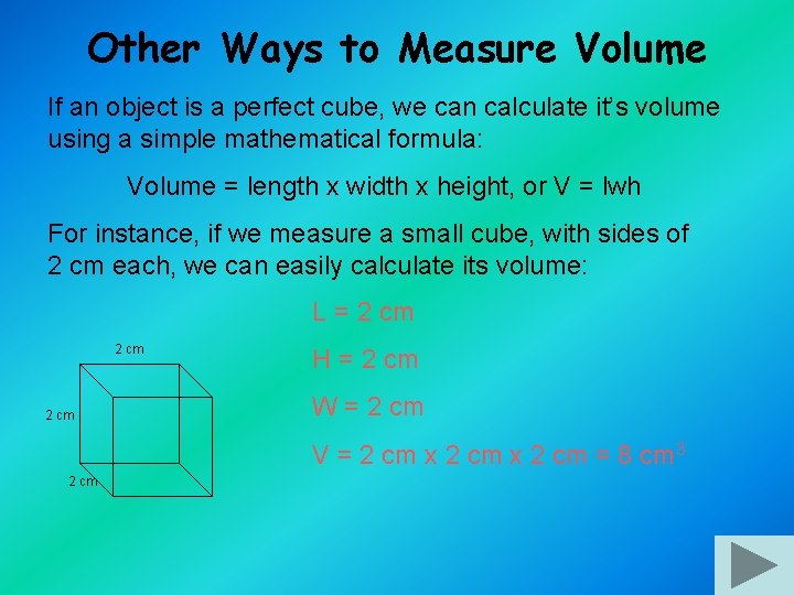 Other Ways to Measure Volume If an object is a perfect cube, we can