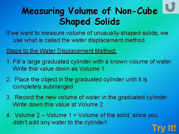 Measuring Volume of Non-Cube Shaped Solids If we want to measure volume of unusually-shaped