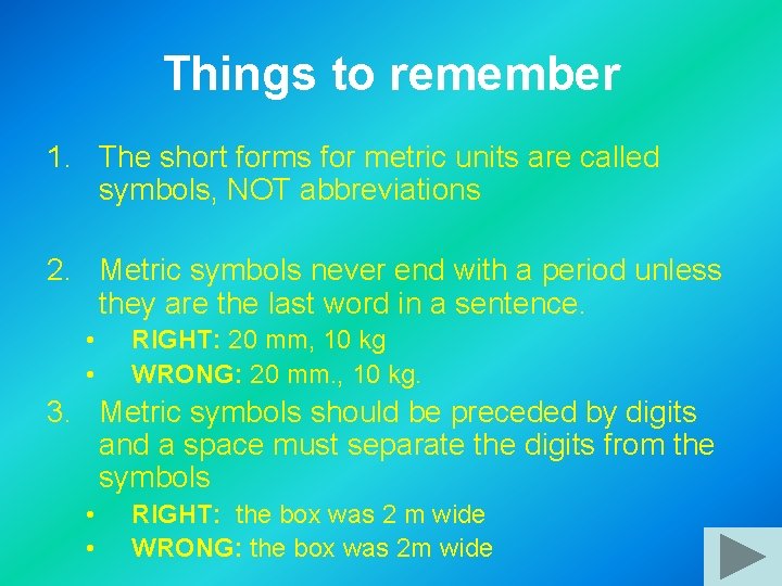 Things to remember 1. The short forms for metric units are called symbols, NOT