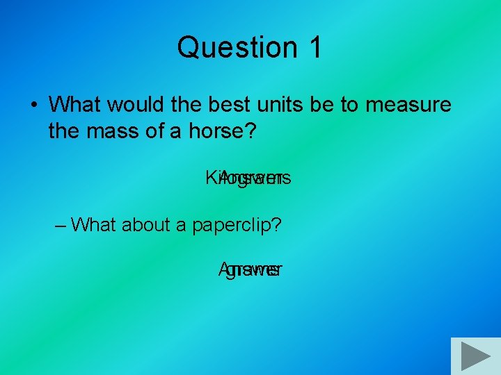 Question 1 • What would the best units be to measure the mass of