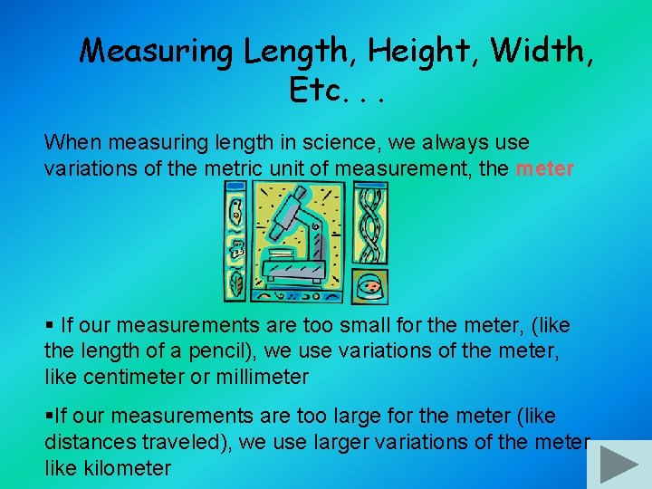 Measuring Length, Height, Width, Etc. . . When measuring length in science, we always