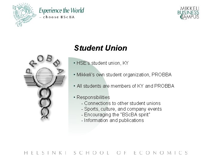 Student Union • HSE’s student union, KY • Mikkeli’s own student organization, PROBBA •