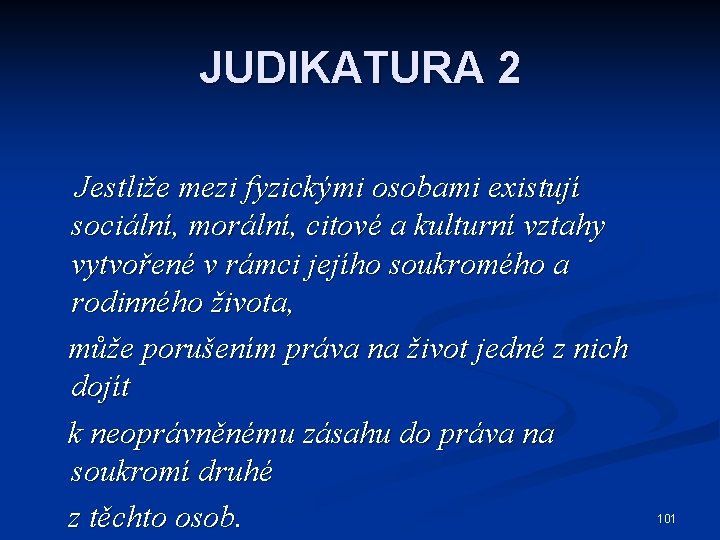 JUDIKATURA 2 Jestliže mezi fyzickými osobami existují sociální, morální, citové a kulturní vztahy vytvořené