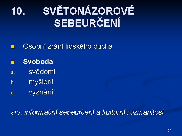 10. SVĚTONÁZOROVÉ SEBEURČENÍ n Osobní zrání lidského ducha n Svoboda: svědomí myšlení vyznání a.