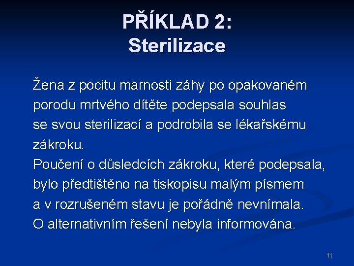 PŘÍKLAD 2: Sterilizace Žena z pocitu marnosti záhy po opakovaném porodu mrtvého dítěte podepsala