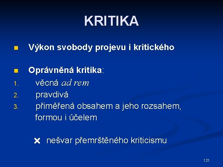 KRITIKA n Výkon svobody projevu i kritického Oprávněná kritika: 1. věcná ad rem 2.