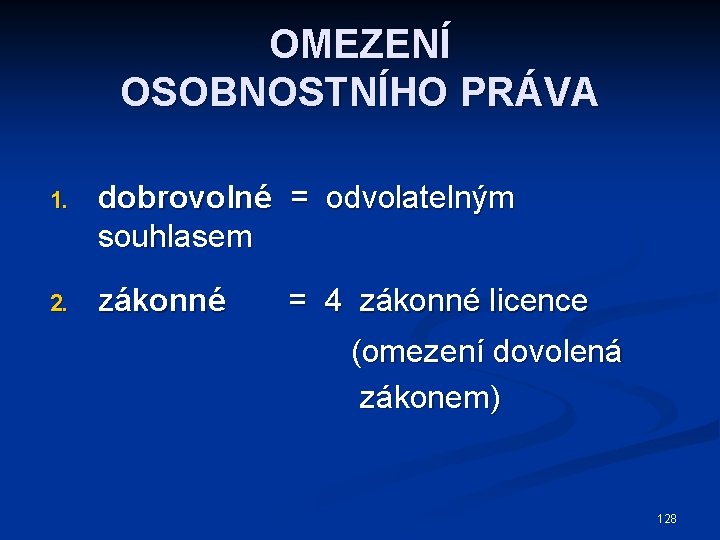 OMEZENÍ OSOBNOSTNÍHO PRÁVA 1. dobrovolné = odvolatelným souhlasem 2. zákonné = 4 zákonné licence