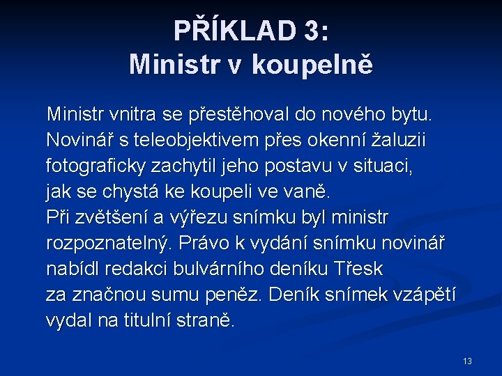 PŘÍKLAD 3: Ministr v koupelně Ministr vnitra se přestěhoval do nového bytu. Novinář s