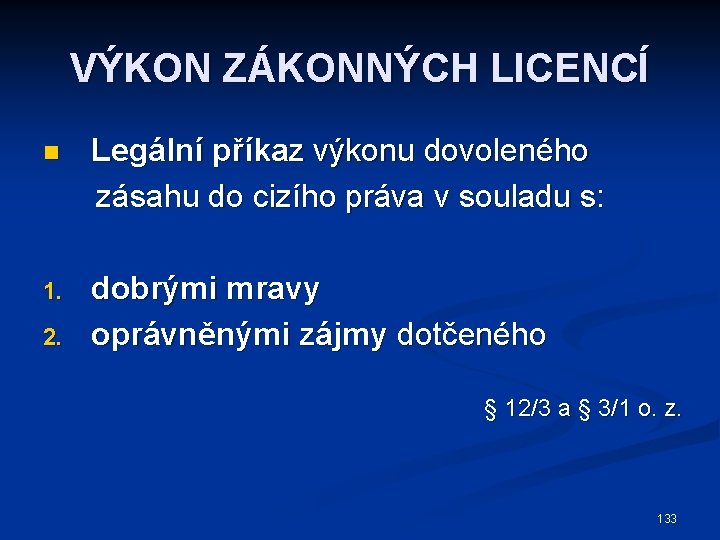 VÝKON ZÁKONNÝCH LICENCÍ Legální příkaz výkonu dovoleného zásahu do cizího práva v souladu s: