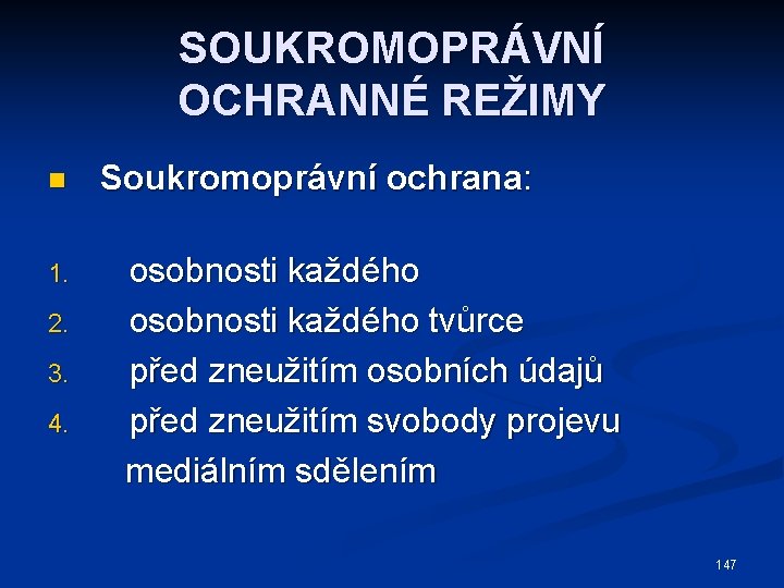 SOUKROMOPRÁVNÍ OCHRANNÉ REŽIMY n Soukromoprávní ochrana: osobnosti každého 2. osobnosti každého tvůrce 3. před