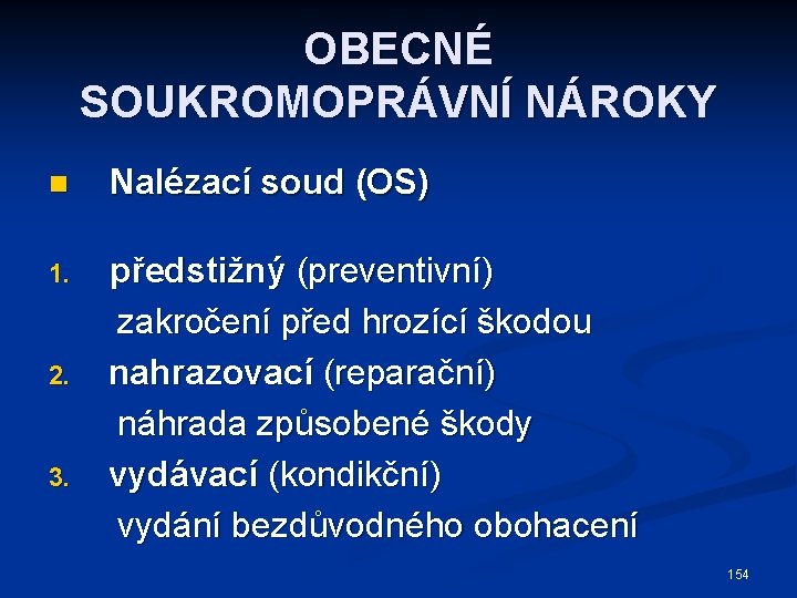 OBECNÉ SOUKROMOPRÁVNÍ NÁROKY n Nalézací soud (OS) předstižný (preventivní) zakročení před hrozící škodou 2.