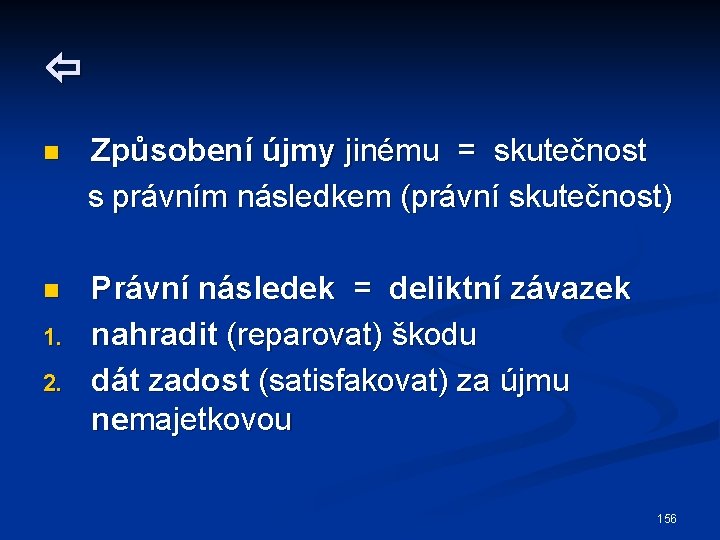  Způsobení újmy jinému = skutečnost s právním následkem (právní skutečnost) n n 1.