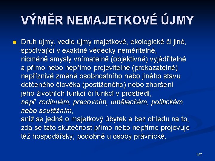 VÝMĚR NEMAJETKOVÉ ÚJMY Druh újmy, vedle újmy majetkové, ekologické či jiné, spočívající v exaktně