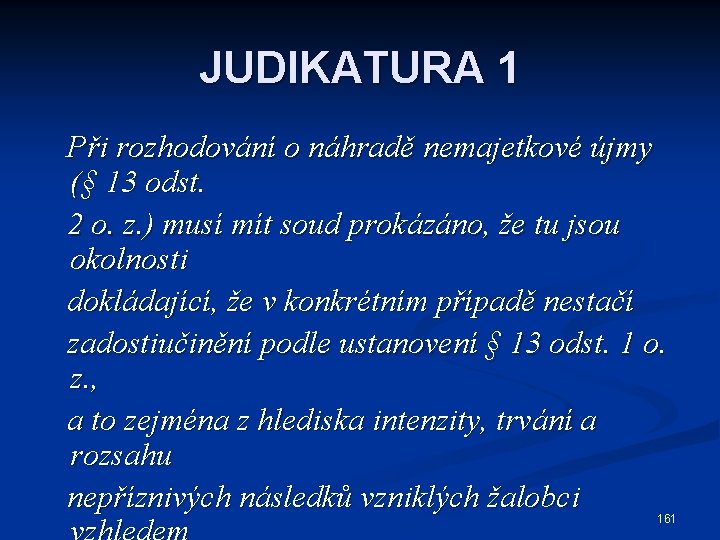 JUDIKATURA 1 Při rozhodování o náhradě nemajetkové újmy (§ 13 odst. 2 o. z.