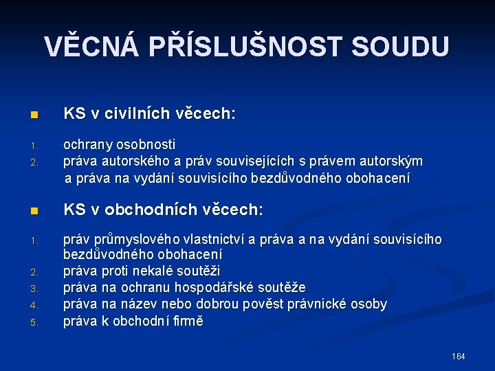 VĚCNÁ PŘÍSLUŠNOST SOUDU n KS v civilních věcech: ochrany osobnosti 2. práva autorského a