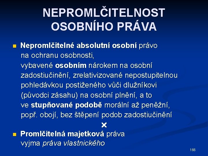 NEPROMLČITELNOST OSOBNÍHO PRÁVA Nepromlčitelné absolutní osobní právo na ochranu osobnosti, vybavené osobním nárokem na