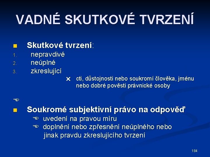 VADNÉ SKUTKOVÉ TVRZENÍ n Skutkové tvrzení: 1. nepravdivé neúplné zkreslující 2. 3. cti, důstojnosti