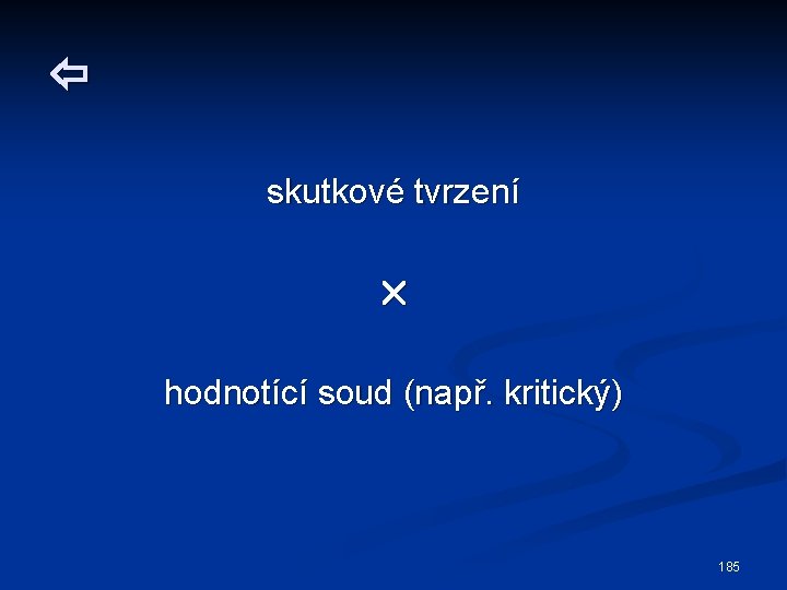  skutkové tvrzení hodnotící soud (např. kritický) 185 