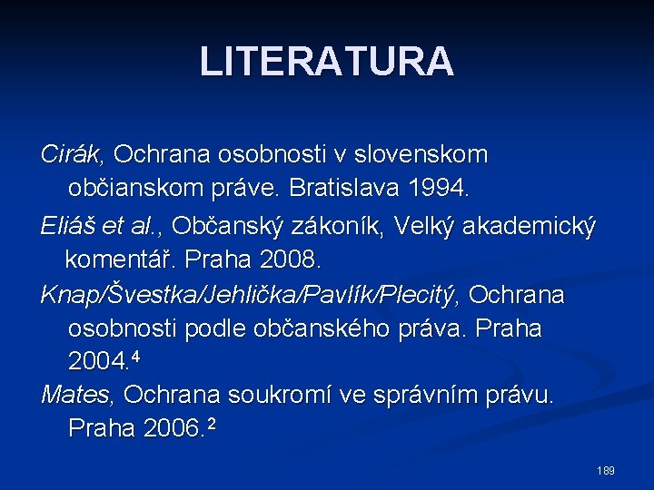 LITERATURA Cirák, Ochrana osobnosti v slovenskom občianskom práve. Bratislava 1994. Eliáš et al. ,