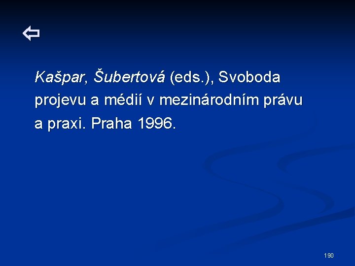  Kašpar, Šubertová (eds. ), Svoboda projevu a médií v mezinárodním právu a praxi.