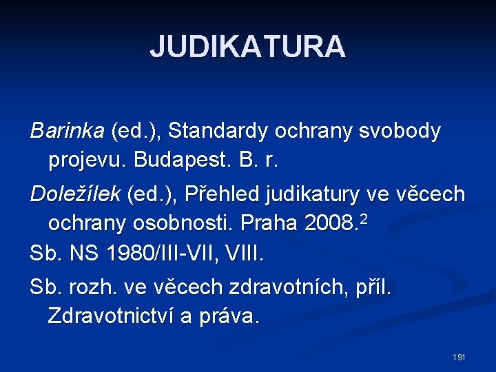 JUDIKATURA Barinka (ed. ), Standardy ochrany svobody projevu. Budapest. B. r. Doležílek (ed. ),