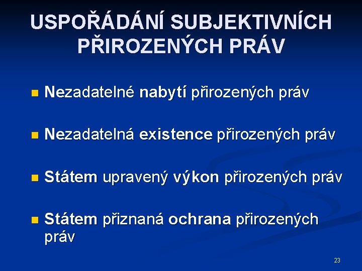 USPOŘÁDÁNÍ SUBJEKTIVNÍCH PŘIROZENÝCH PRÁV Nezadatelné nabytí přirozených práv n Nezadatelná existence přirozených práv n