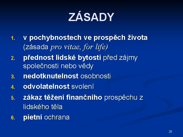 ZÁSADY 1. 2. 3. 4. 5. 6. v pochybnostech ve prospěch života (zásada pro