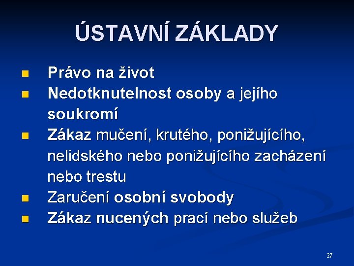 ÚSTAVNÍ ZÁKLADY Právo na život n Nedotknutelnost osoby a jejího soukromí n Zákaz mučení,