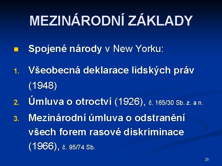 MEZINÁRODNÍ ZÁKLADY n Spojené národy v New Yorku: 1. Všeobecná deklarace lidských práv (1948)