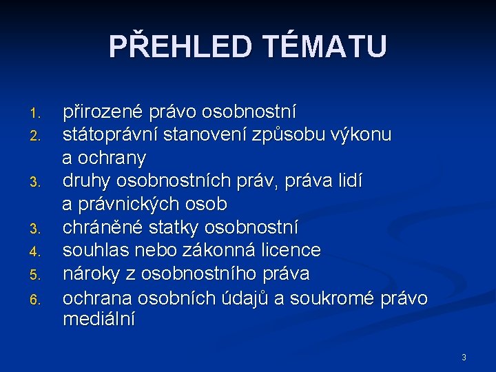 PŘEHLED TÉMATU přirozené právo osobnostní 2. státoprávní stanovení způsobu výkonu a ochrany 3. druhy