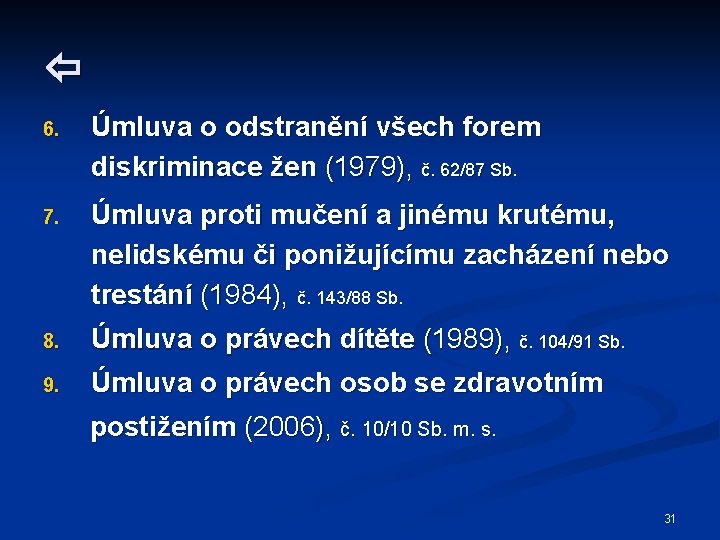  6. Úmluva o odstranění všech forem diskriminace žen (1979), č. 62/87 Sb. 7.