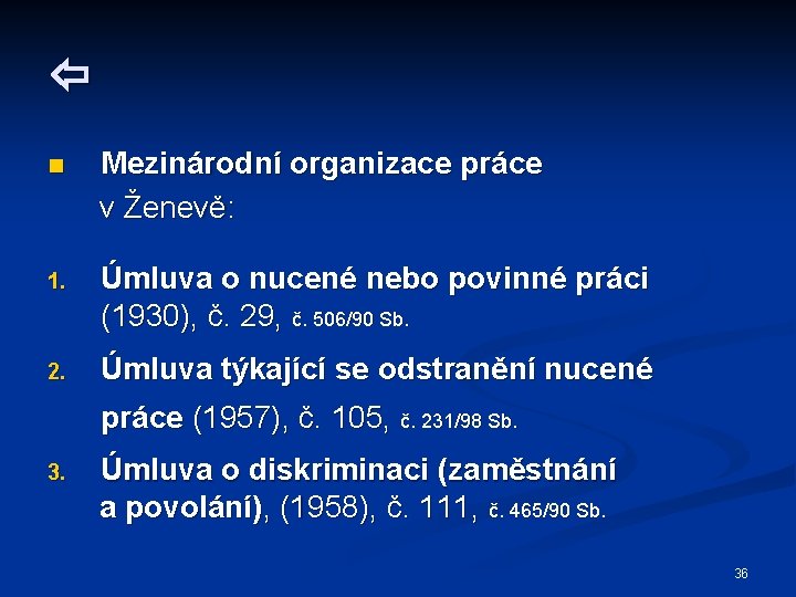  n Mezinárodní organizace práce v Ženevě: 1. Úmluva o nucené nebo povinné práci