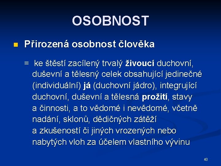 OSOBNOST n Přirozená osobnost člověka = ke štěstí zacílený trvalý živoucí duchovní, duševní a